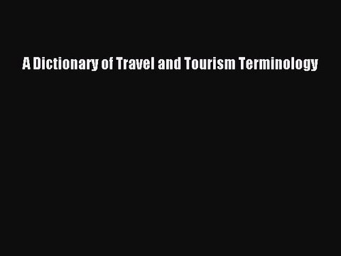 Read A Dictionary of Travel and Tourism Terminology Ebook Free
