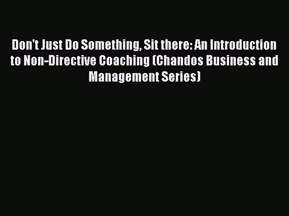 Read Don't Just Do Something Sit there: An Introduction to Non-Directive Coaching (Chandos