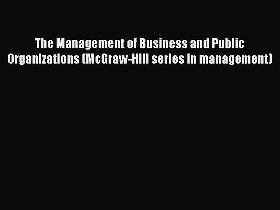 Read The Management of Business and Public Organizations (McGraw-Hill series in management)