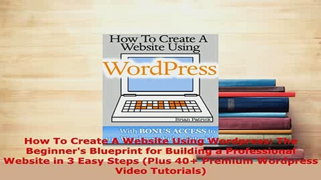 PDF How To Create A Website Using Wordpress The Beginners Blueprint for Building a Ebook