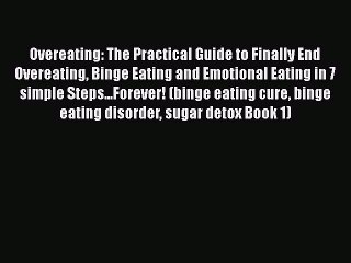 [PDF] Overeating: The Practical Guide to Finally End Overeating Binge Eating and Emotional