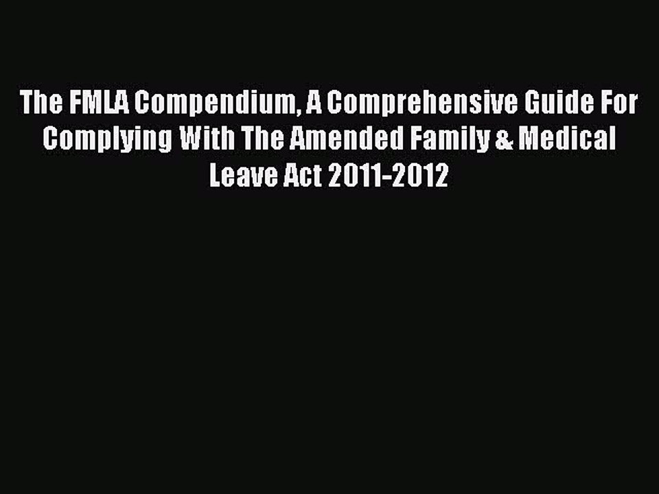 Read The FMLA Compendium A Comprehensive Guide For Complying With The Amended Family & Medical