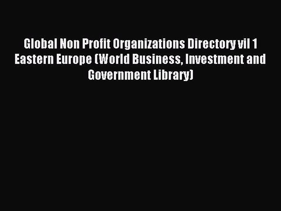 Read Global Non Profit Organizations Directory vil 1 Eastern Europe (World Business Investment