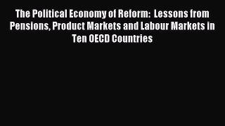 Read The Political Economy of Reform:  Lessons from Pensions Product Markets and Labour Markets