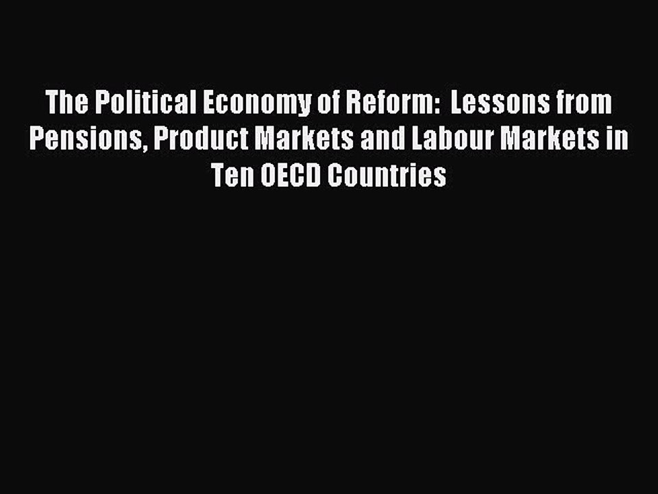 Read The Political Economy of Reform:  Lessons from Pensions Product Markets and Labour Markets