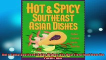 FREE DOWNLOAD  Hot  Spicy Southeast Asian Dishes The Best Fiery Food from the Pacific Rim READ ONLINE