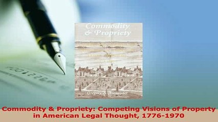 PDF  Commodity  Propriety Competing Visions of Property in American Legal Thought 17761970  EBook
