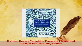 Download  Chinese Export Porcelain From the Museum of Anastacio Goncalves Lisbon PDF Online