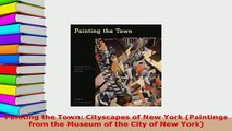 PDF  Painting the Town Cityscapes of New York Paintings from the Museum of the City of New PDF Online
