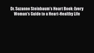 [PDF] Dr. Suzanne Steinbaum's Heart Book: Every Woman's Guide to a Heart-Healthy Life Read
