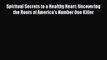 [PDF] Spiritual Secrets to a Healthy Heart: Uncovering the Roots of America's Number One Killer