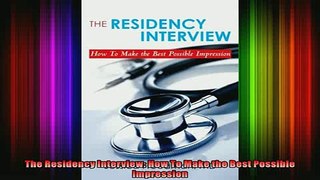 READ FREE FULL EBOOK DOWNLOAD  The Residency Interview How To Make the Best Possible Impression Full Ebook Online Free