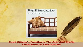 Download  Good Citizens Furniture The Arts and Crafts Collections at Cheltenham Ebook
