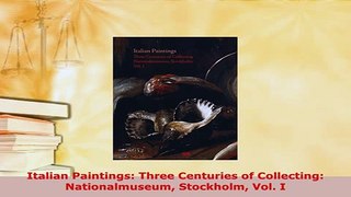 Download  Italian Paintings Three Centuries of Collecting Nationalmuseum Stockholm Vol I Read Online