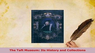 PDF  The Taft Museum Its History and Collections Download Online
