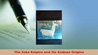 Download  The Inka Empire and Its Andean Origins PDF Book Free
