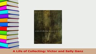 PDF  A Life of Collecting Victor and Sally Ganz Download Online