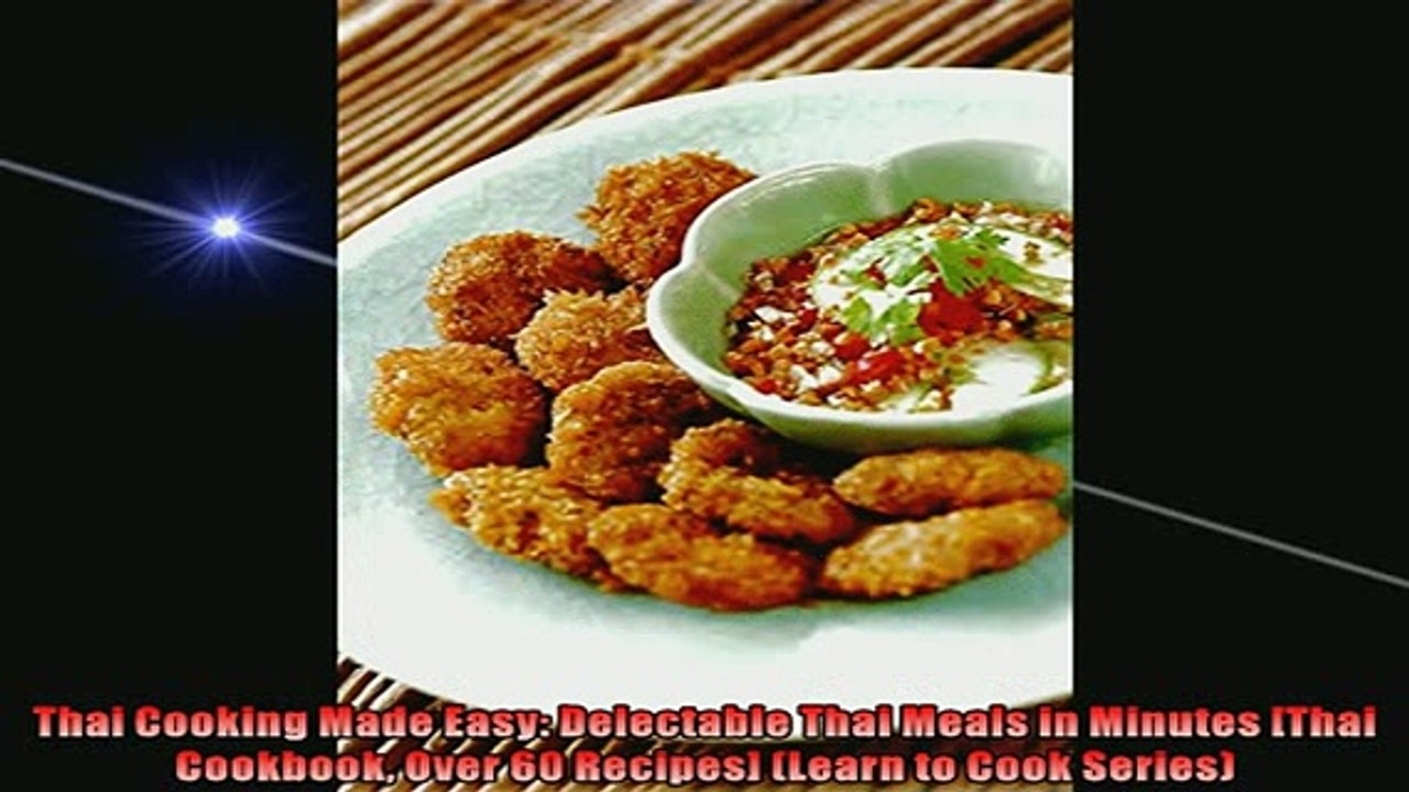 EBOOK ONLINE  Thai Cooking Made Easy Delectable Thai Meals in Minutes Thai Cookbook Over 60 Recipes  FREE BOOOK ONLINE