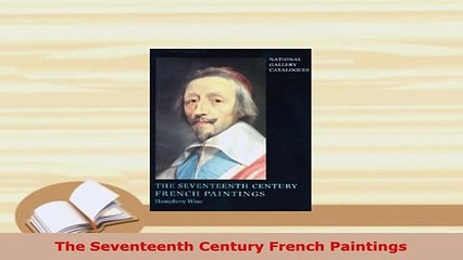 PDF  The Seventeenth Century French Paintings PDF Online