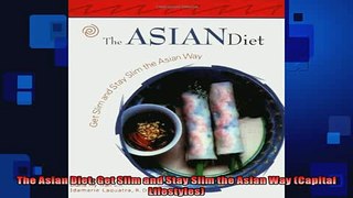 Free PDF Downlaod  The Asian Diet Get Slim and Stay Slim the Asian Way Capital Lifestyles READ ONLINE