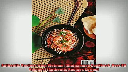 Free PDF Downlaod  Authentic Recipes from Vietnam Vietnamese Cookbook Over 80 Recipes Authentic Recipes READ ONLINE