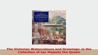 PDF  The Victorian Watercolours and Drawings in the Collection of her Majesty the Queen Read Online