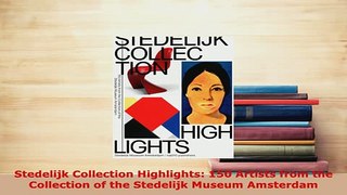 Download  Stedelijk Collection Highlights 150 Artists from the Collection of the Stedelijk Museum Ebook