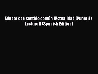 PDF Educar con sentido común (Actualidad (Punto de Lectura)) (Spanish Edition)  EBook