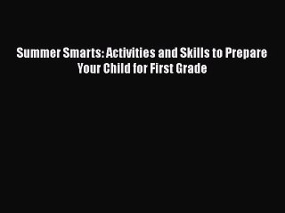 Download Summer Smarts: Activities and Skills to Prepare Your Child for First Grade  EBook