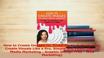 PDF  How to Create Images for Social Media  Marketing Create Visuals Like a Pro Simple and Ebook