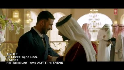 DIL CHEEZ TUJHE DEDI Video Song _ AIRLIFT _ Akshay Kumar _ Ankit Tiwari, Arijit