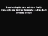 Download Transforming the Inner and Outer Family: Humanistic and Spiritual Approaches to Mind-Body