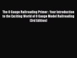 [Read Book] The O Gauge Railroading Primer : Your Introduction to the Exciting World of O Gauge