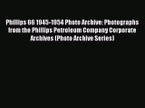 [Read Book] Phillips 66 1945-1954 Photo Archive: Photographs from the Phillips Petroleum Company