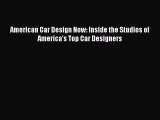 [Read Book] American Car Design Now: Inside the Studios of America's Top Car Designers  EBook