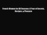 [Download PDF] French Women for All Seasons: A Year of Secrets Recipes & Pleasure PDF Online
