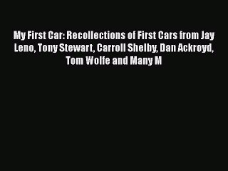 [Read Book] My First Car: Recollections of First Cars from Jay Leno Tony Stewart Carroll Shelby