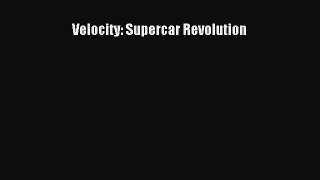 [Read Book] Velocity: Supercar Revolution  EBook