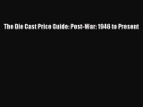 [Read Book] The Die Cast Price Guide: Post-War: 1946 to Present  EBook