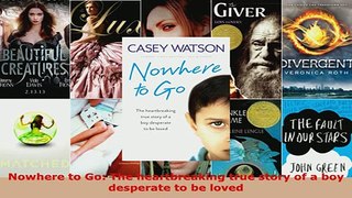 PDF  Nowhere to Go The heartbreaking true story of a boy desperate to be loved Download Online
