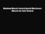 [Read Book] Maximum Muscle: Factory Special Musclecars (Muscle Car Color History)  Read Online