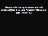 Read Slanguage Dictionary: Caribbean and Latin American Slang Words and Phrases by Christopher