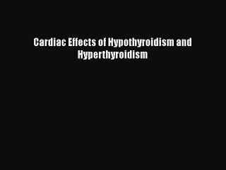 Télécharger la video: [PDF] Cardiac Effects of Hypothyroidism and Hyperthyroidism Read Online