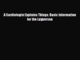 [PDF] A Cardiologist Explains Things: Basic Information for the Layperson Read Online