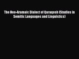 Read The Neo-Aramaic Dialect of Qaraqosh (Studies in Semitic Languages and Linguistics) Ebook