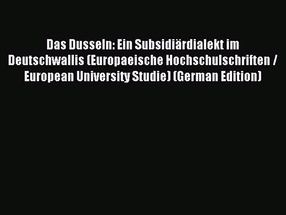 Read Das Dusseln: Ein Subsidiärdialekt im Deutschwallis (Europaeische Hochschulschriften /