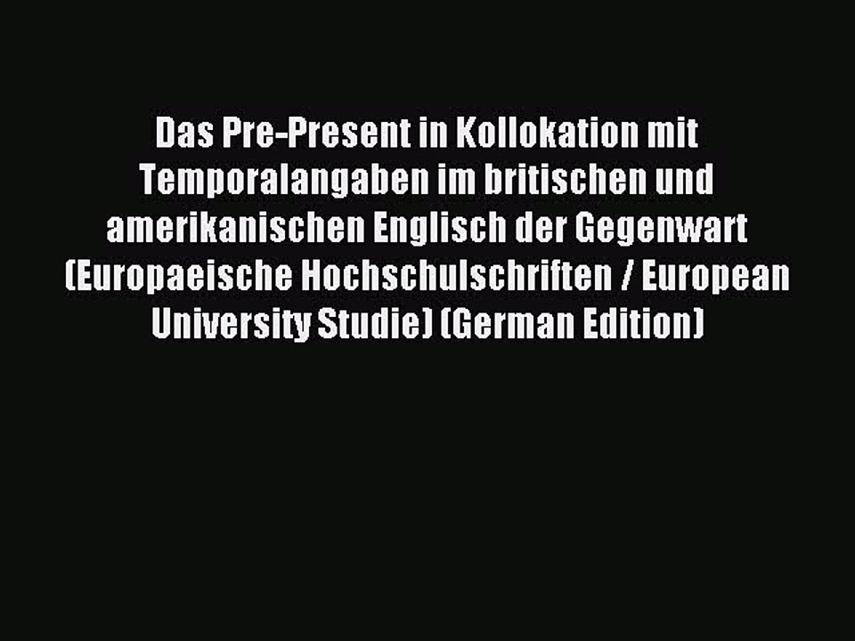 Read Das Pre-Present in Kollokation mit Temporalangaben im britischen und amerikanischen Englisch