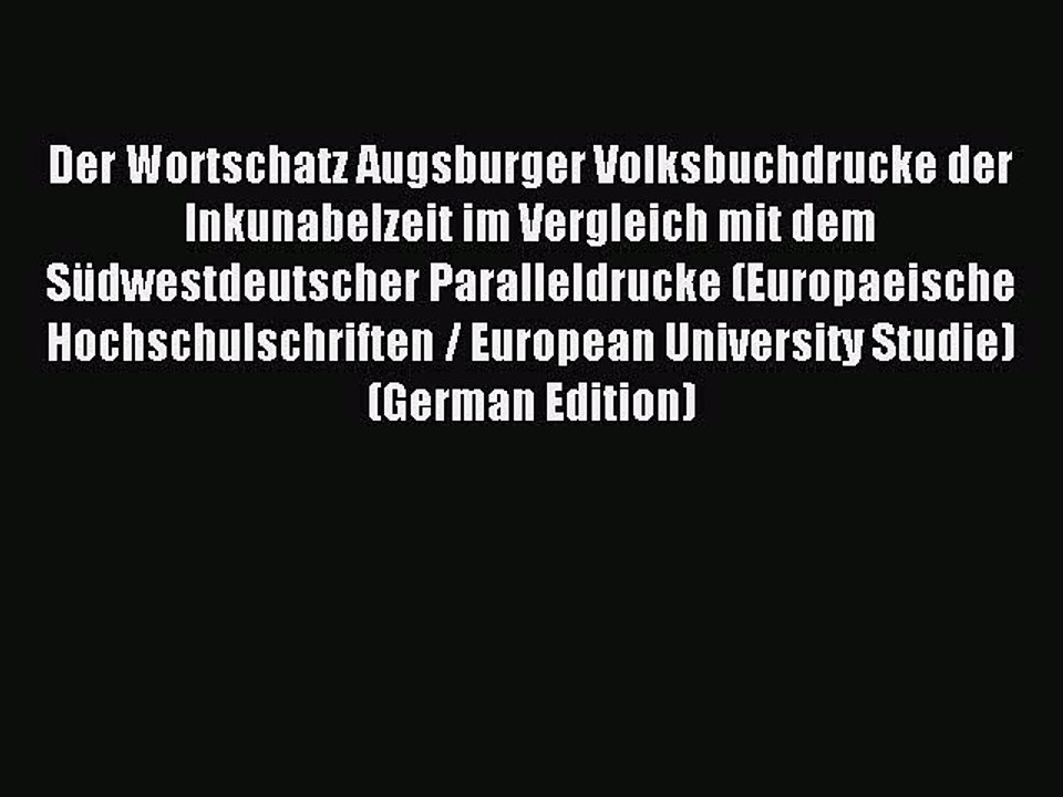 Download Der Wortschatz Augsburger Volksbuchdrucke der Inkunabelzeit im Vergleich mit dem Südwestdeutscher