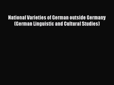 Read National Varieties of German outside Germany (German Linguistic and Cultural Studies)