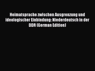 Read Heimatsprache zwischen Ausgrenzung und ideologischer Einbindung: Niederdeutsch in der